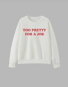 "Too Pretty For A Job" Sweatshirt