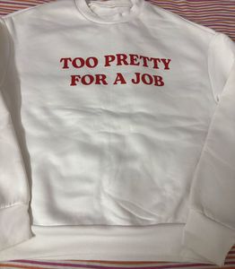 "Too Pretty For A Job" Sweatshirt
