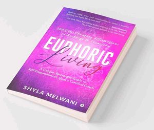Euphoric Living Book by Shyla Melwani