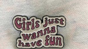 Girls Just Wanna Have Fun Brooch