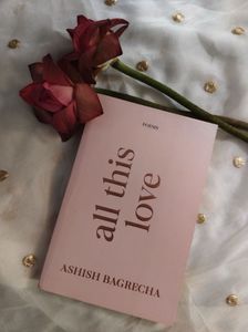 All This Love Poems by Ashish Bagrecha