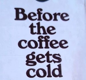 Before The Coffee Gets Cold