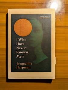 I Who Have Never Known Men - Jacqueline Harpman