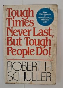 Tough Times Never Last..by Robert H.Schuller