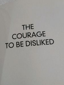 THE COURAGE TO BE DISLIKED