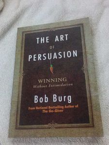 The Art of Persuasion by Bob Burg