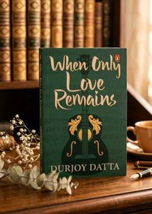 When Only Love Remains by Durjoy Datta