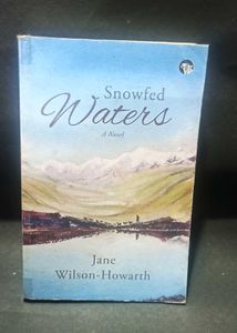 Snowfed Waters: A Novel" Jane Wilson-Howarth.