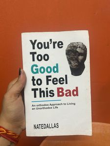 You're Too Good to Feel This Bad Book