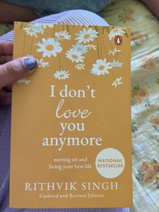 I Don't Love You Anymore: Moving On And Living Yo