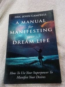 A Manual for Manifesting Your Dream Life
