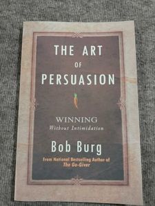 The Art of Persuasion by Bob Burg