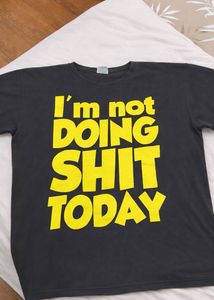 Funny Graphic T-Shirt: "I'm Not Doing s*it Today"
