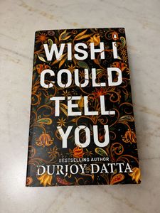 Wish I Could Tell You by Durjoy Datta