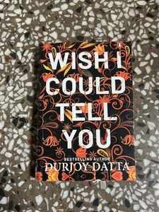 Wish I Could Tell You by Durjoy Datta