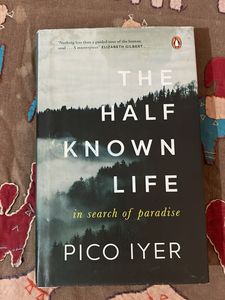 The Half Known Life by Pico Iyer