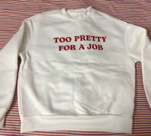 "Too Pretty For A Job" Sweatshirt