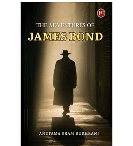 The Adventures of James Bond by Anupama Budhrani