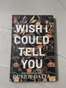Wish I Could Tell You by Durjoy Datta