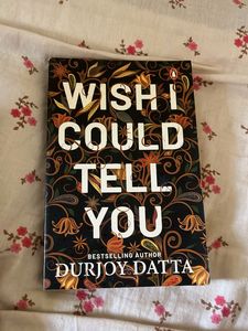 Wish I Could Tell You by Durjoy Datta