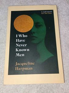 I Who Have Never Known Men