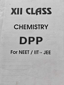 XII Class Chemistry DPP for NEET / IIT-JEE