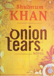 Onion Tears A Novel by Shubnum Khan