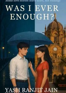 Was I Ever Enough? - Yash Ranjit Jain
