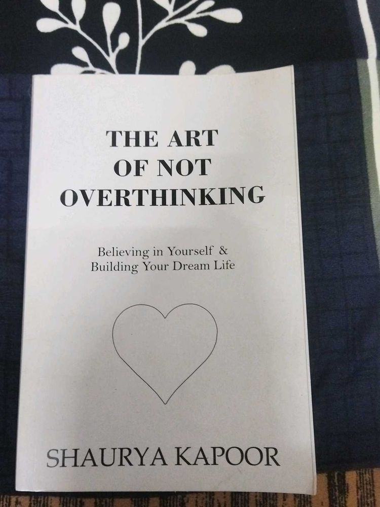 The Art of Not Overthinking by Shaurya Kapoor