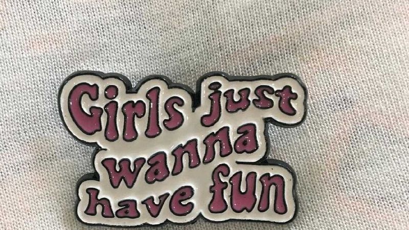 Girls Just Wanna Have Fun Brooch